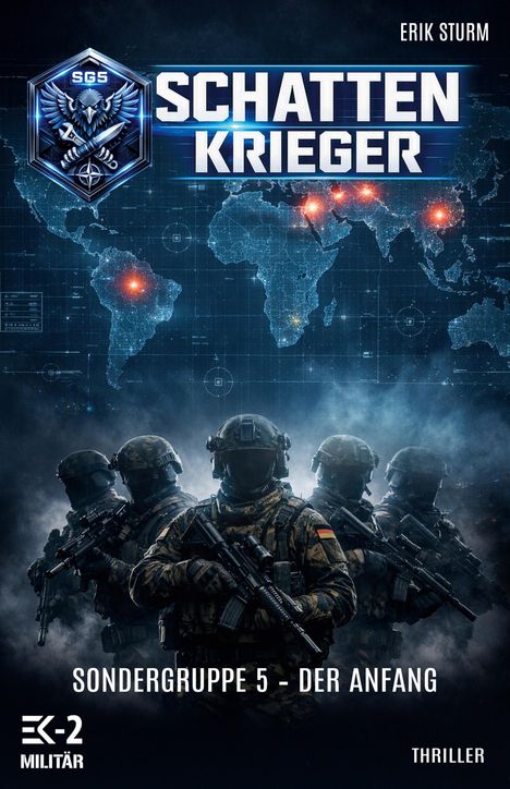 "SG5 SCHATTEN KRIEGER", "ERIK STURM", "SONDERGRUPPE 5 - DER ANFANG", "EK-2 MILITÄR", "THRILLER". Fünf Soldaten vor Weltkarte.