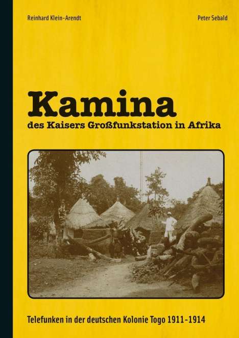 Reinhard Klein-Arendt: Kamina - des Kaisers Großfunkstation in Afrika, Buch