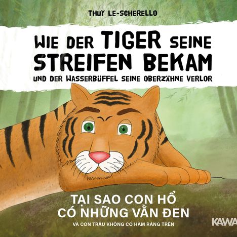 Thuy Le-Scherello: Wie der Tiger seine Streifen bekam/Tai sao con ho có nhung van den - Zweisprachiges Kinderbuch Deutsch Vietnamesisch: Und der Wasserbüffel ... và con trâu ..., Buch