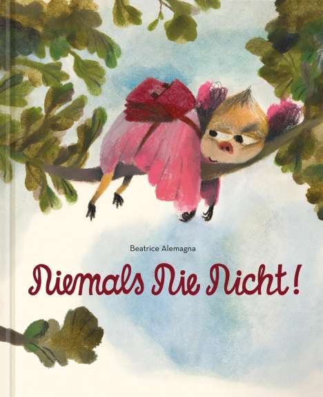 Beatrice Alemagna: Niemals Nie Nicht!, Buch