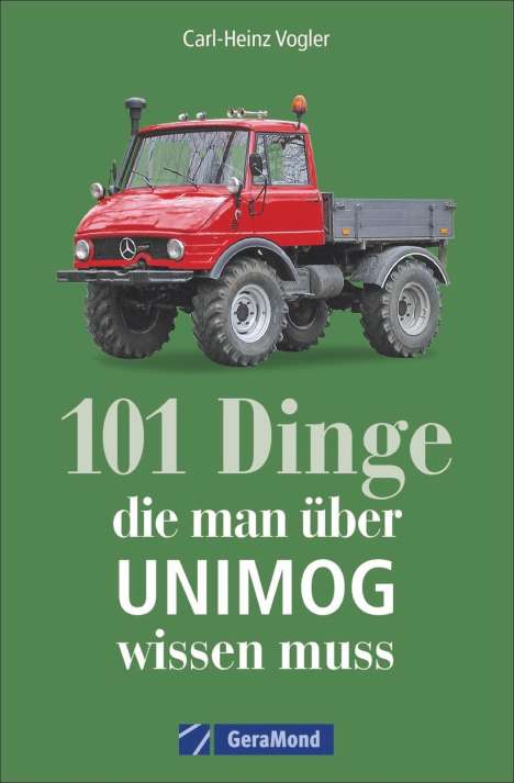 Carl-Heinz Vogler: Vogler, C: 101 Dinge, die man über UNIMOG wissen muss, Buch