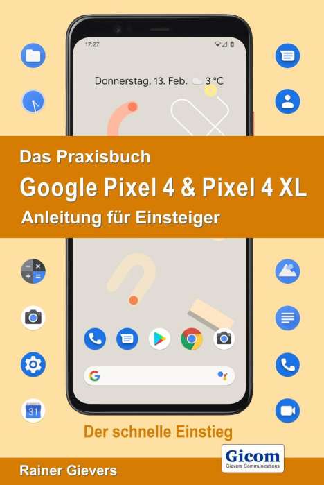 Rainer Gievers: Gievers, R: Praxisbuch Google Pixel 4 &amp; Pixel 4 XL - Anleitu, Buch