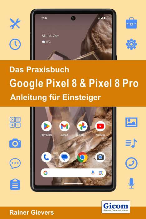 Rainer Gievers: Das Praxisbuch Google Pixel 8 &amp; Pixel 8 Pro - Anleitung für Einsteiger, Buch
