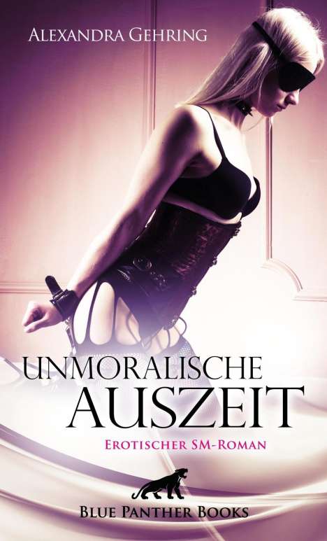 Alexandra Gehring: Unmoralische Auszeit | Erotischer SM-Roman, Buch