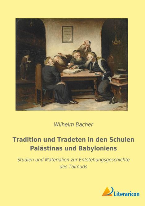 Wilhelm Bacher: Tradition und Tradeten in den Schulen Palästinas und Babyloniens, Buch