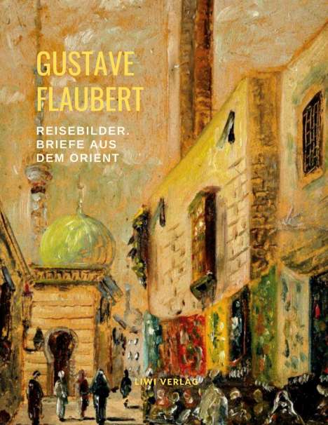 Gustave Flaubert: Reisebilder: Briefe aus dem Orient, Buch