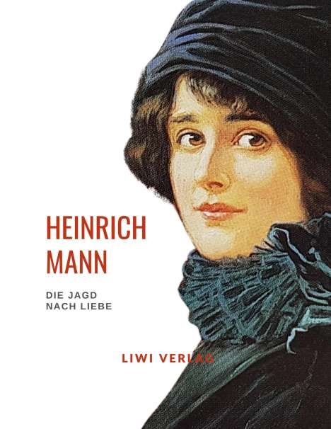 Heinrich Mann: Heinrich Mann: Die Jagd nach Liebe. Vollständige Neuausgabe, Buch