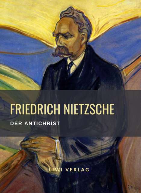 Friedrich Nietzsche (1844-1900): Friedrich Nietzsche: Der Antichrist. Vollständige Neuausgabe, Buch