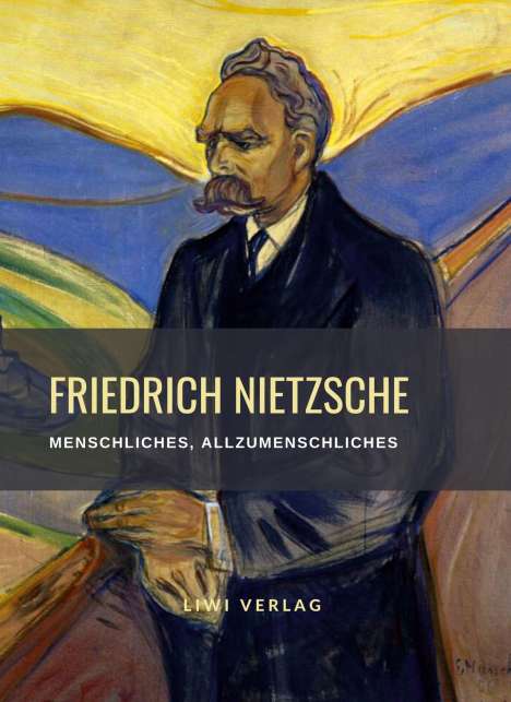 Friedrich Nietzsche (1844-1900): Friedrich Nietzsche: Menschliches, Allzumenschliches. Vollständige Neuausgabe, Buch