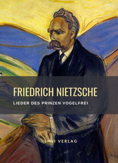 Friedrich Nietzsche (1844-1900): Friedrich Nietzsche: Lieder des Prinzen Vogelfrei. Vollständige Neuausgabe, Buch