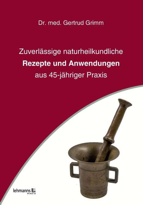 Gertrud Grimm: Zuverlässige naturheilkundliche Rezepte und Anwendungen, Buch