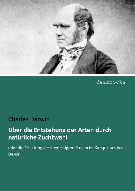 Charles Darwin: Über die Entstehung der Arten durch natürliche Zuchtwahl, Buch