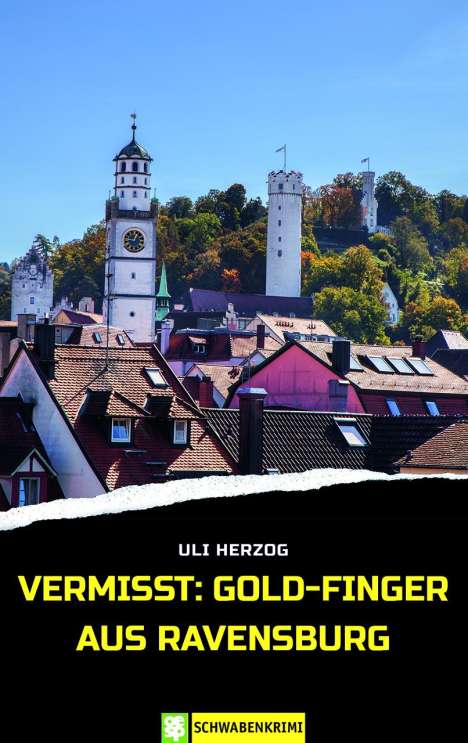 Uli Herzog: Vermisst: Gold-Finger aus Ravensburg, Buch