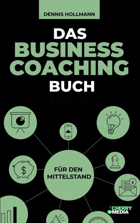 Dennis Hollmann: Hollmann, D: Business Coaching Buch für den Mittelstand, Buch