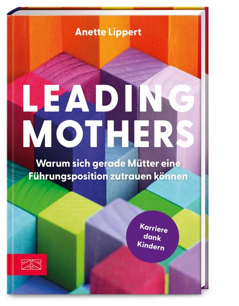 Anette Lippert: Leading Mothers: Warum sich gerade Mütter eine Führungsposition zutrauen können, Buch