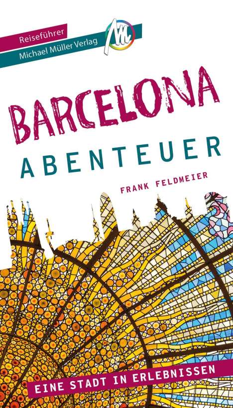 Frank Feldmeier: Barcelona - Abenteuer Reiseführer Michael Müller Verlag, Buch