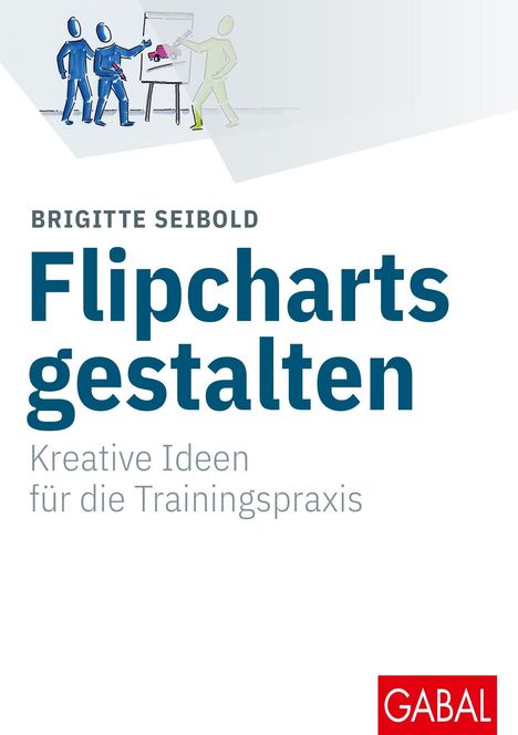 Text: "BRIGITTE SEIBOLD Flipcharts gestalten. Kreative Ideen für die Trainingspraxis." Illustration: Figuren an Flipchart. Logo unten.