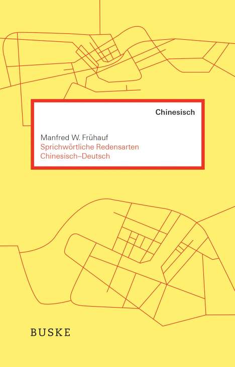 Manfred W. Frühauf: Sprichwörtliche Redensarten Chinesisch-Deutsch, Buch