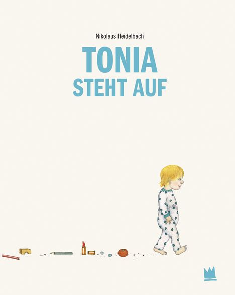 „Nikolaus Heidelbach. TONIA STEHT AUF“ in blau. Kind im Schlafanzug läuft nach rechts. Unten ist ein blaues Krone-Logo.