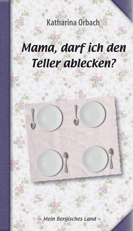 Katharina Orbach: Orbach, K: Mama, darf ich den Teller ablecken?, Buch