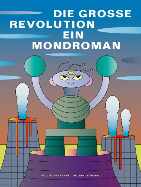 Paul Scheerbart: Die grosse Revolution: Ein Mondroman, Buch