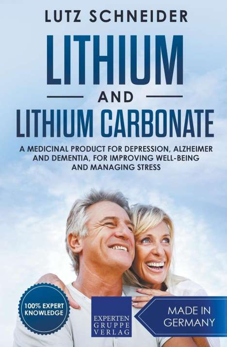 Lutz Schneider: Lithium and Lithium Carbonate - A Medicinal Product for Depression, Alzheimer and Dementia, for Improving Well-Being and Managing Stress, Buch