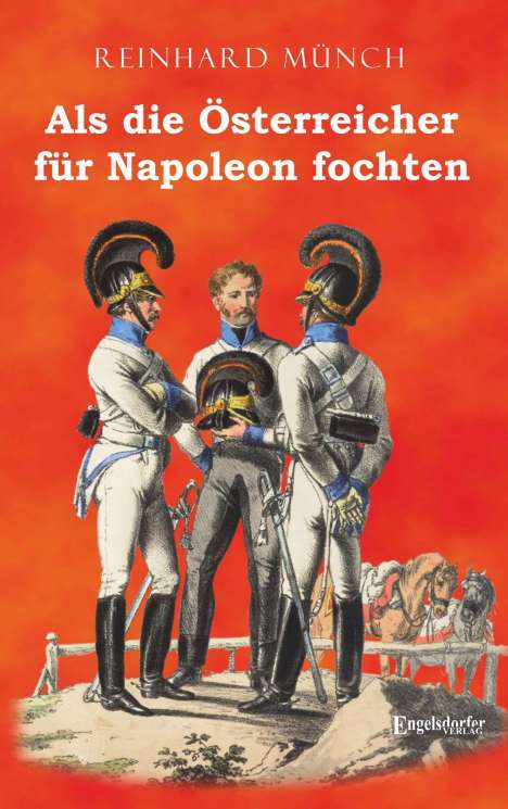 Reinhard Münch: Als die Österreicher für Napoleon fochten, Buch