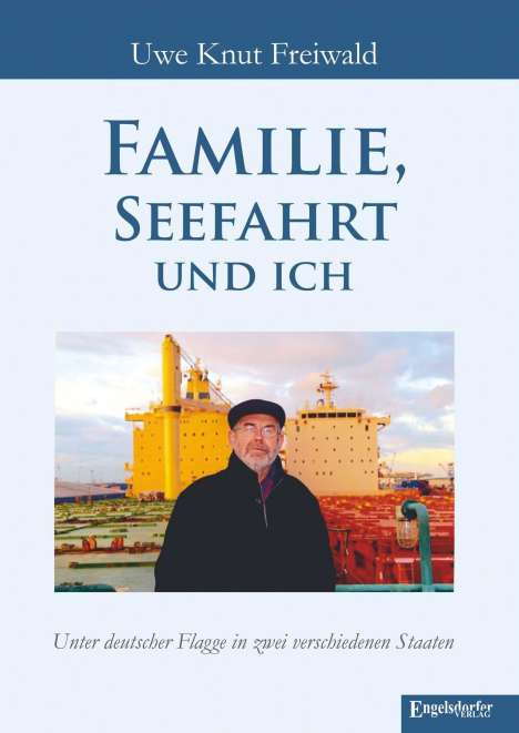 Uwe Knut Freiwald: Freiwald, U: Familie, Seefahrt und ich, Buch