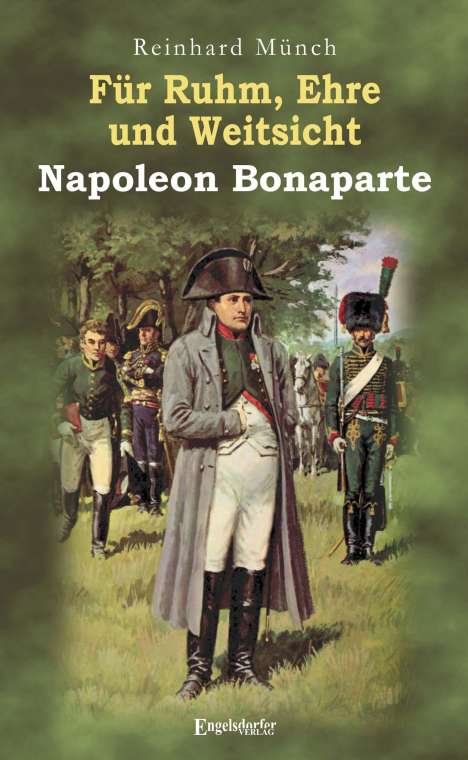 Reinhard Münch: Für Ruhm, Ehre und Weitsicht - Napoleon Bonaparte, Buch