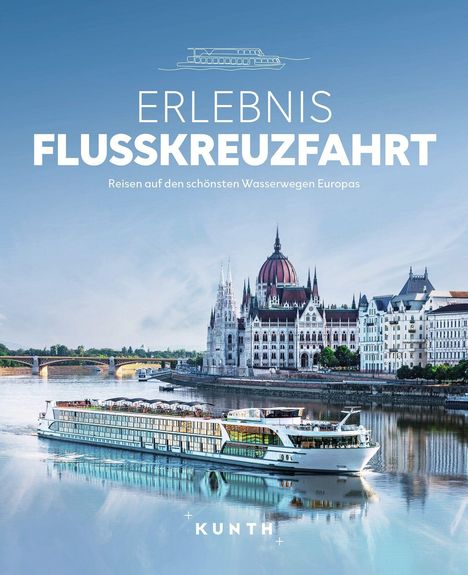 "ERLEBNIS FLUSSKREUZFAHRT. Reisen auf den schönsten Wasserwegen Europas." Ein elegantes Flusskreuzfahrtschiff vor dem Parlamentsgebäude.