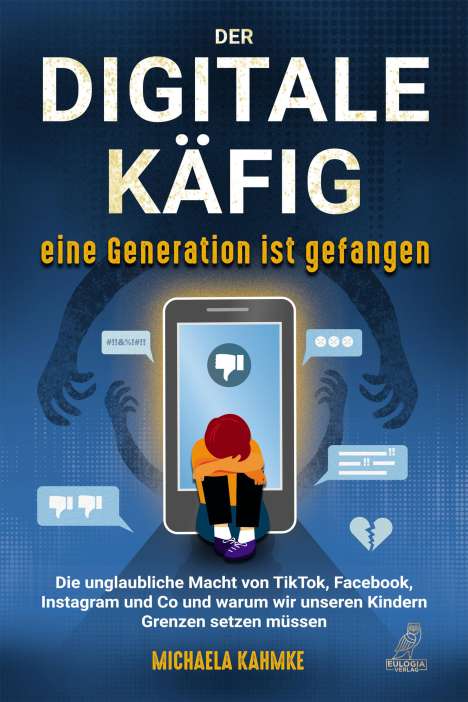 Michaela Kahmke: Der digitale Käfig - Eine Generation ist gefangen, Buch