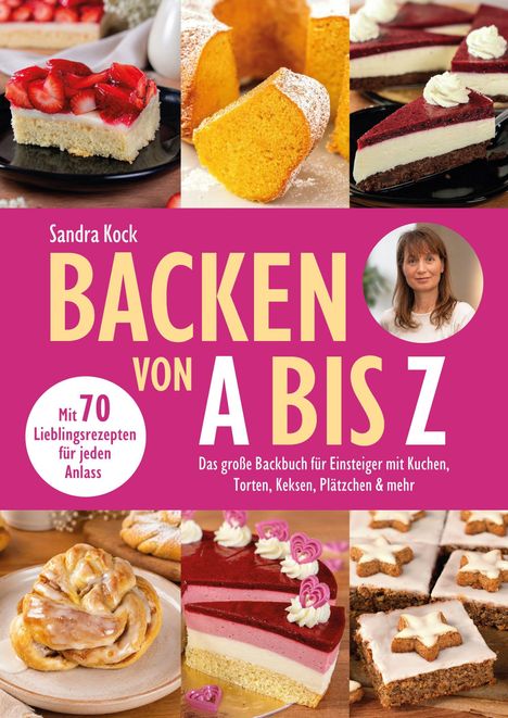 "BACKEN VON A BIS Z", 70 Rezepte, Kuchenbilder, Porträt einer Frau; Backbuchcover mit verschiedenen Gebäcksorten.
