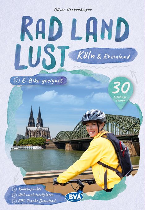 Köln und Rheinland RadLandLust, 30 Lieblings-Radtouren, E-Bike-geeignet mit Knotenpunkten und Wohnmobilstellplätze, GPS-Tracks-Download, Buch