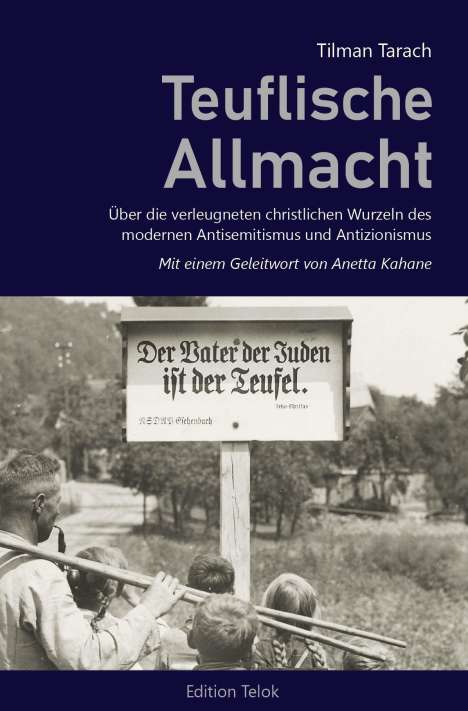 Tilman Tarach: Teuflische Allmacht. Über die verleugneten christlichen Wurzeln des modernen Antisemitismus und Antizionismus., Buch