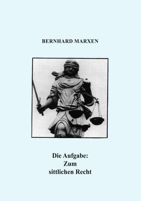 Bernhard Marxen: Die Aufgabe: Zum sittlichen Recht, Buch