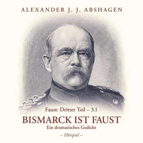 Abshagen, A: Bismarck ist Faust Faust Dritter Teil/2 CDs, CD