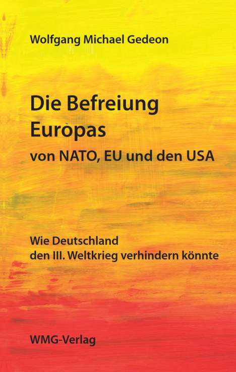 Wolfgang Gedeon: Die Befreiung Europas von NATO, EU und den USA, Buch