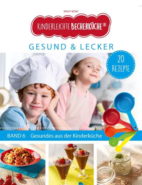 Birgit Wenz: Kinderleichte Becherküche - Gesund &amp; Lecker (Band 6), Buch