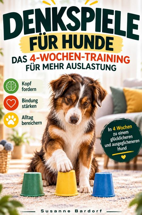 „Denkspiele für Hunde“, „Das 4-Wochen-Training für mehr Auslastung“. Hund mit Pfote auf gelben Becher.