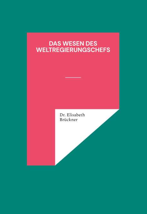 Elisabeth Brückner: das Wesen des Weltregierungschefs, Buch