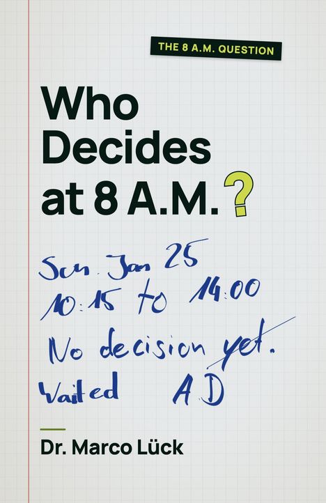"Who Decides at 8 A.M.?", handschriftliche Notiz mit Terminangaben, "Dr. Marco Lück".