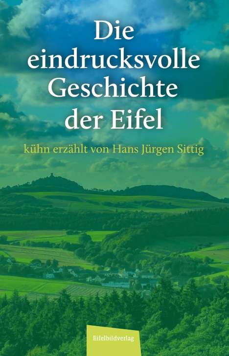 Hans Jürgen Sittig: Die eindrucksvolle Geschichte der Eifel, Buch