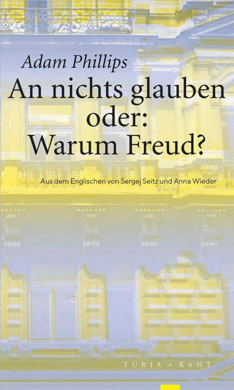 Adam Phillips: An nichts glauben oder: Warum Freud?, Buch