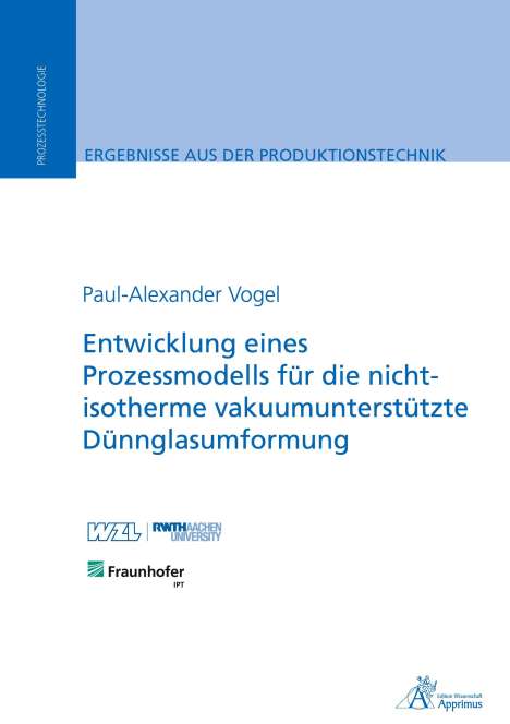 Paul-Alexander Vogel: Entwicklung eines Prozessmodells für die nicht-isotherme vakuumunterstützte Dünnglasumformung, Buch