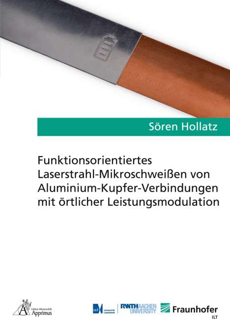 Sören Hollatz: Funktionsorientiertes Laserstrahl-Mikroschweißen von Aluminium-Kupfer-Verbindungen mit örtlicher Leistungsmodulation, Buch
