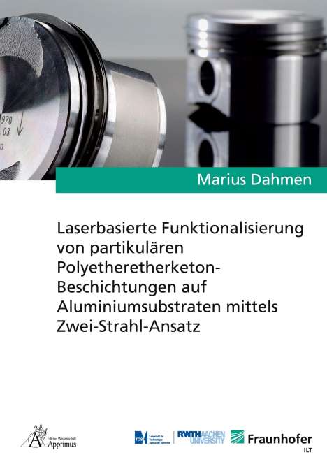Marius Dahmen: Laserbasierte Funktionalisierung von partikulären Polyetheretherketon-Beschichtungen auf Aluminiumsubstraten mittels Zwei-Strahl-Ansatz, Buch