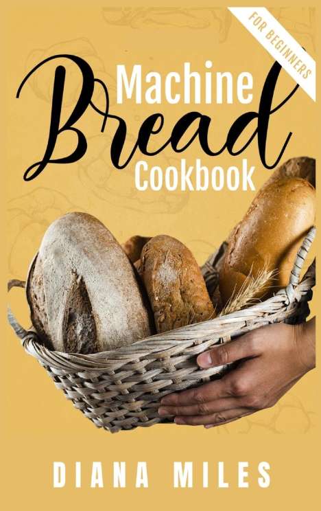 Diana Miles: Miles, D: Bread Machine Cookbook for Beginners, Buch