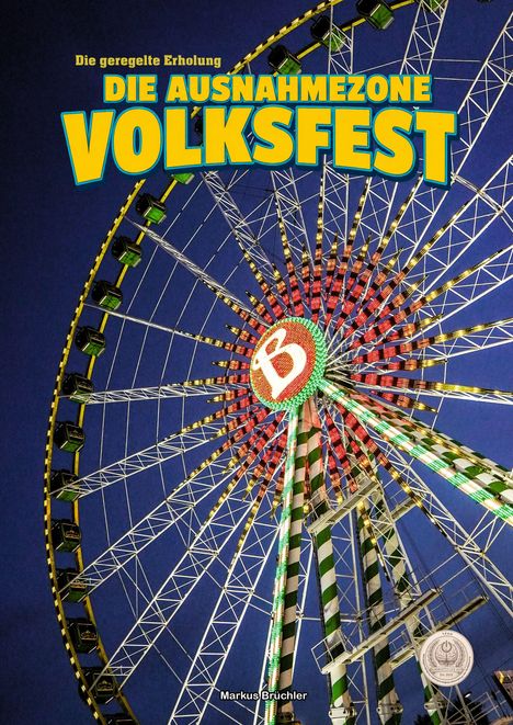 "Die geregelte Erholung: Die Ausnahmezone Volksfest" in gelb auf einem beleuchteten Riesenrad vor schwarzem Himmel.