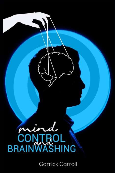 Garrick Carroll: Carroll, G: Mind Control and Brainwashing, Buch