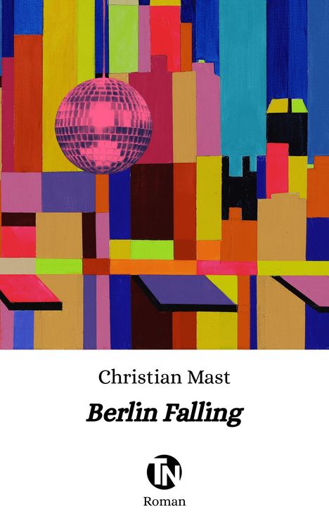 „Christian Mast, Berlin Falling, Roman“ Text über bunte, abstrakte Illustration mit pinker Discokugel.